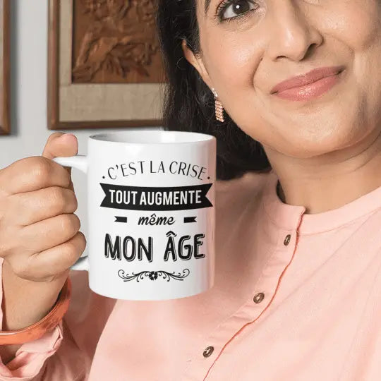 Mug céramique - C’est la crise tout augmente même mon âge - Blanc - Mugs