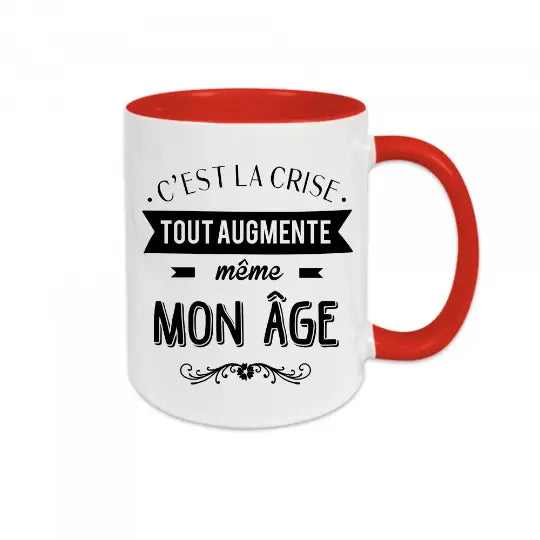Mug céramique - C’est la crise tout augmente même mon âge - Rouge - Mugs