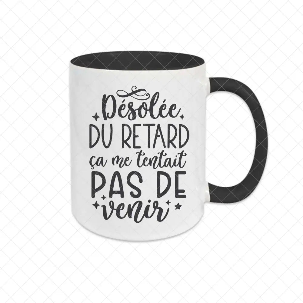 Mug céramique Désolée du retard ça me tentait pas de venir Encre et Créations