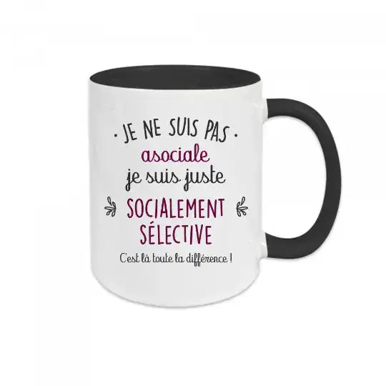 Mug céramique imprimé Je ne suis pas asociale je suis juste socialement sélective. C’est là toute la différence - Noir