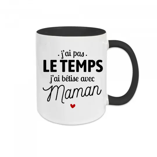 Mug céramique - J’ai pas le temps j’ai bêtise avec maman - Noir - Mugs