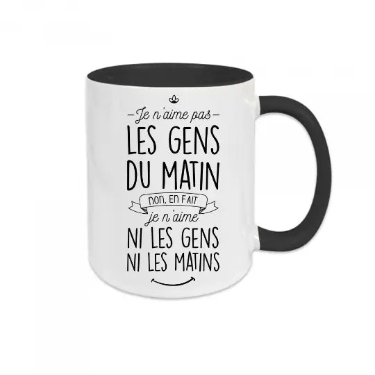 Mug céramique - Je n’aime pas les gens du matin non en fait je n’aime ni les gens ni les matins! Noir - Mugs