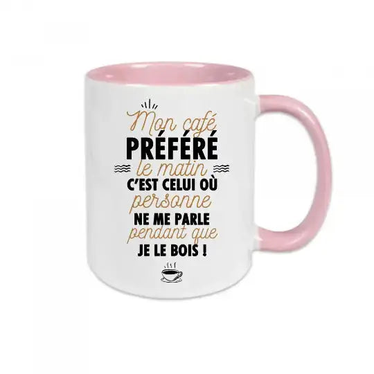 Mug céramique imprimé Mon café préféré le matin c’est celui où personne ne me parle pendant que je le bois! Rose - Mugs