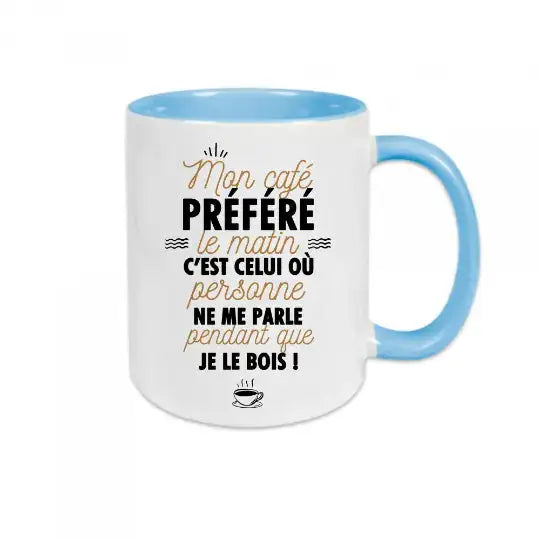 Mug céramique imprimé Mon café préféré le matin c’est celui où personne ne me parle pendant que je le bois! Bleu - Mugs