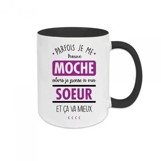 Mug céramique imprimé Parfois je me trouve moche alors je pense à ma sœur et ça va mieux - Noir - Mugs