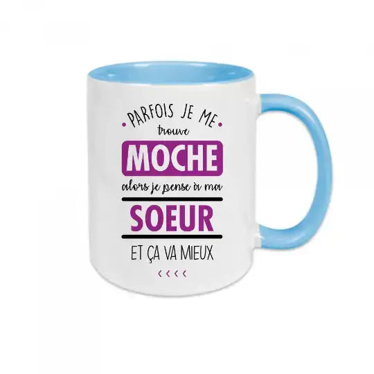 Mug céramique imprimé Parfois je me trouve moche alors je pense à ma sœur et ça va mieux - Bleu - Mugs