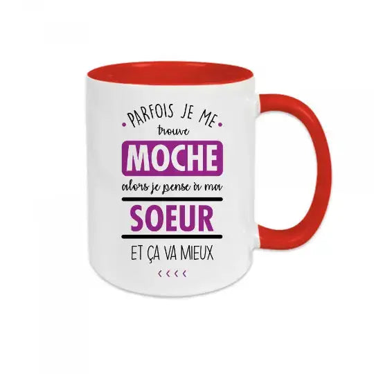Mug céramique imprimé Parfois je me trouve moche alors je pense à ma sœur et ça va mieux - Rouge - Mugs