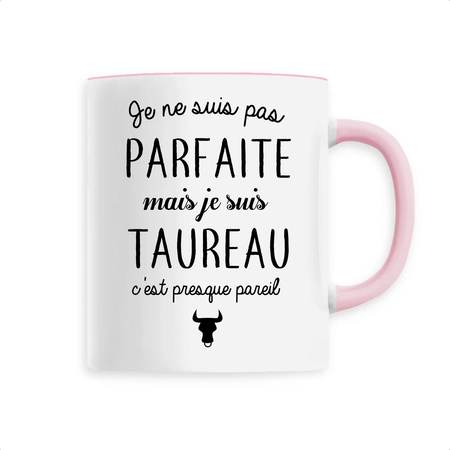 Mug céramique - Pas parfaite mais taureau - Unique / Rose