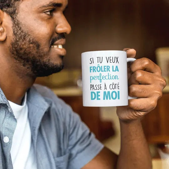 Mug céramique - Si tu veux frôler la perfection passe à côté de moi - Blanc - Mugs