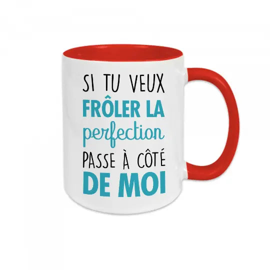 Mug céramique - Si tu veux frôler la perfection passe à côté de moi - Rouge - Mugs