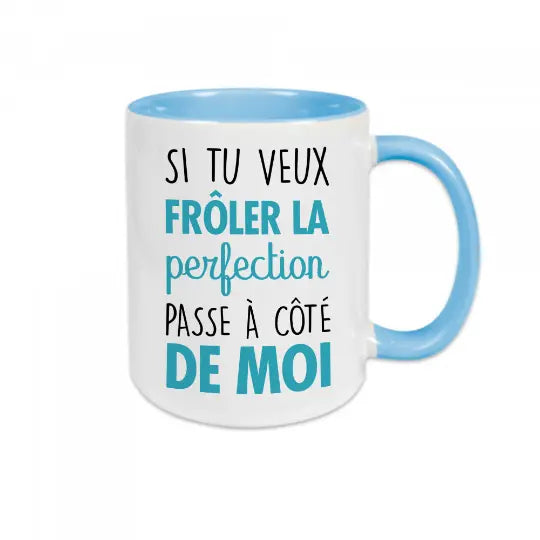 Mug céramique - Si tu veux frôler la perfection passe à côté de moi - Bleu - Mugs