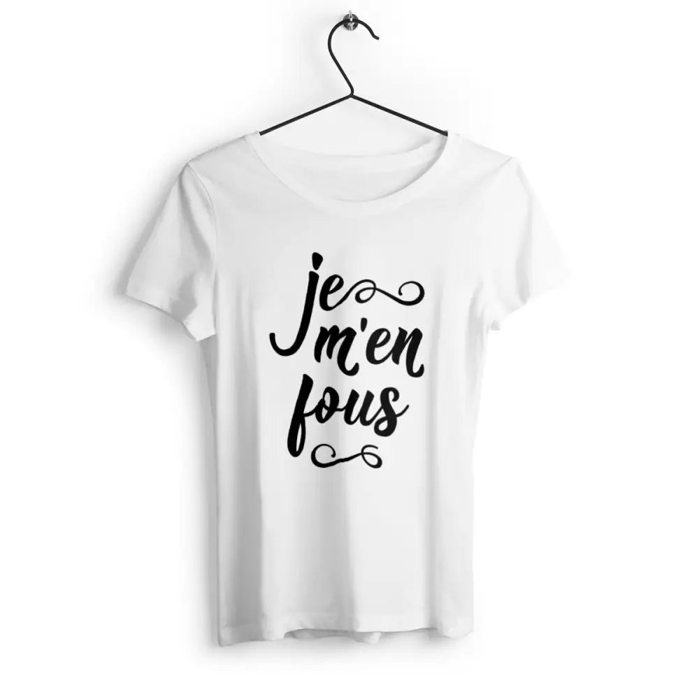 T-shirt femme avec l'inscription 'Je m'en fous', un design audacieux et décontracté, parfait pour afficher une attitude sans compromis avec humour.