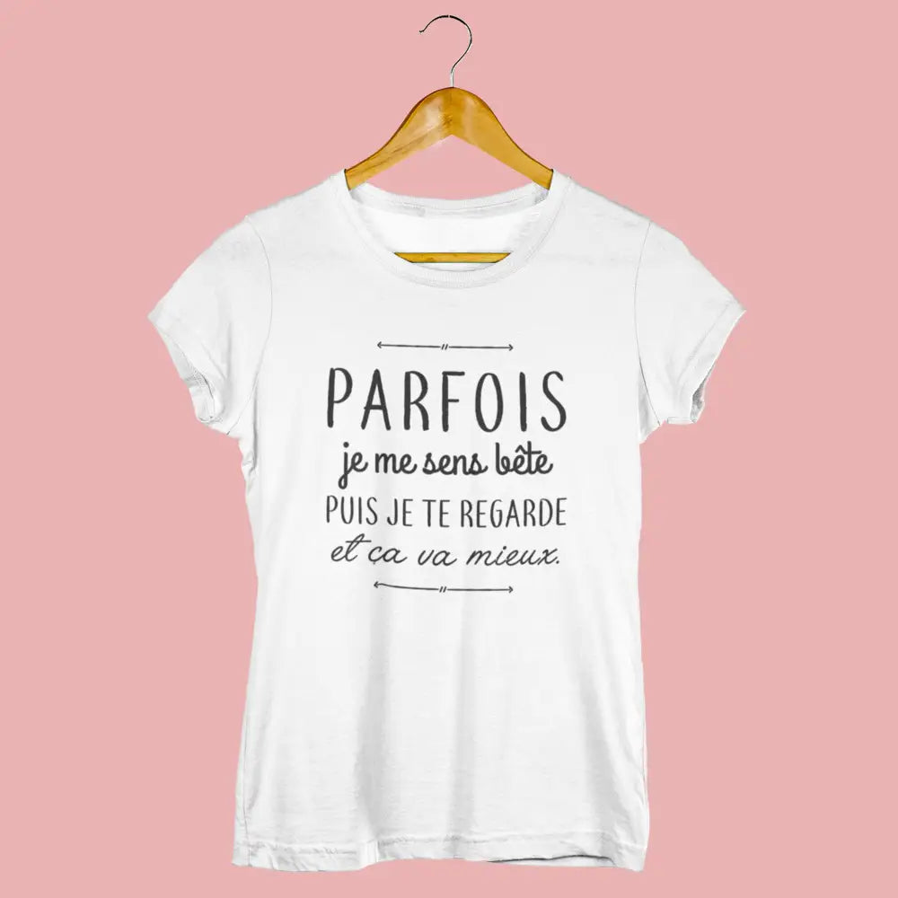 T-shirt femme Parfois je me sens bête