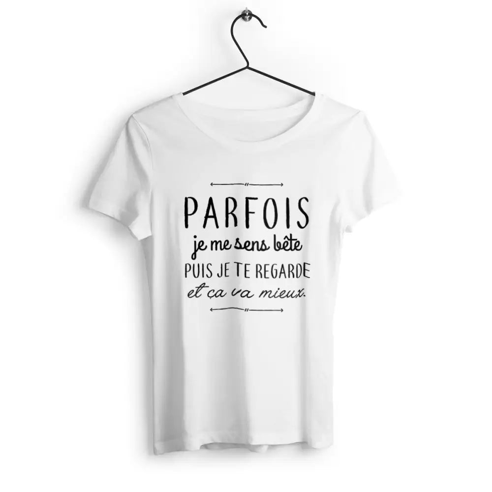 T-shirt femme Parfois je me sens bête