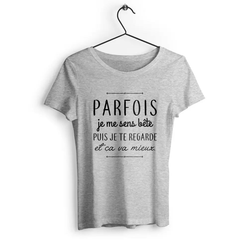 T-shirt femme Parfois je me sens bête