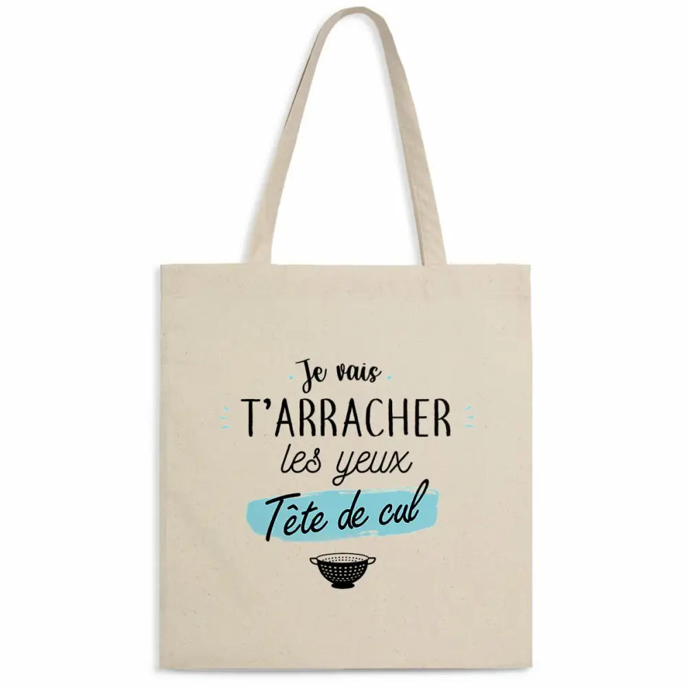 Totebag en coton biologique avec l’inscription humoristique et provocante "Je vais t’arracher les yeux, tête de cul", sac léger de 160 g, taille unique.