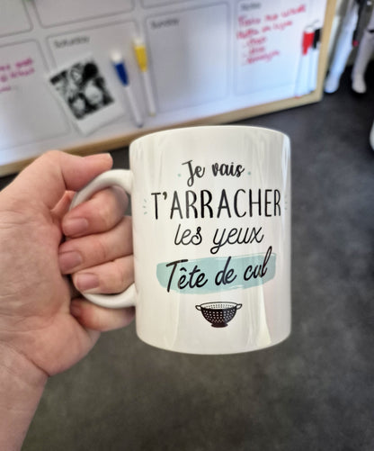 Mug céramique Je vais t'arracher les yeux tête de cul Encre et Créations