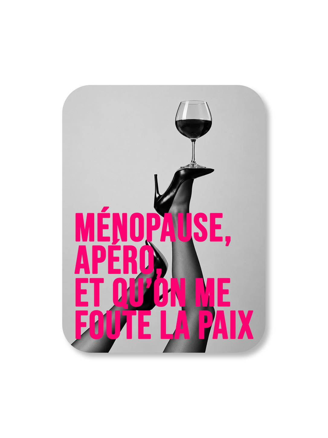 Aimant Ménopause, apéro et qu'on me foute la paix Encre et Créations