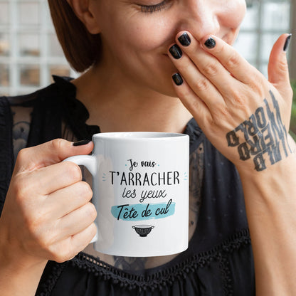 Mug céramique Je vais t'arracher les yeux tête de cul Encre et Créations