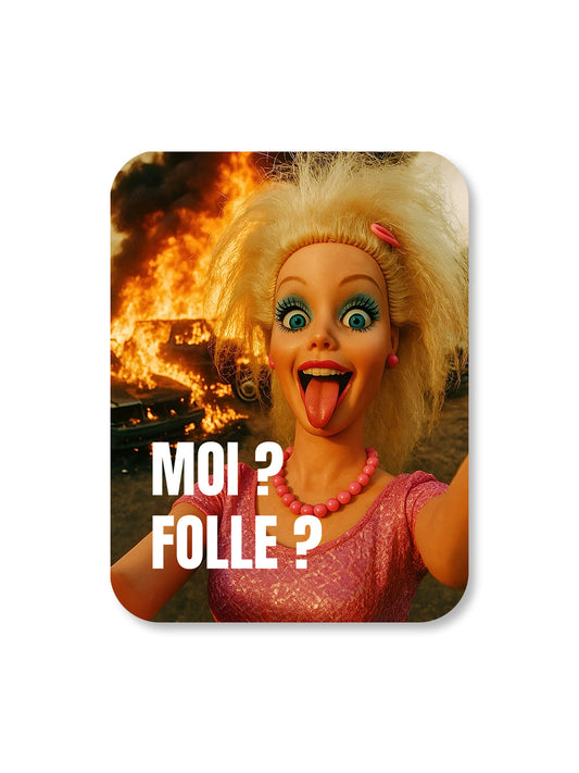 Aimant Moi, folle