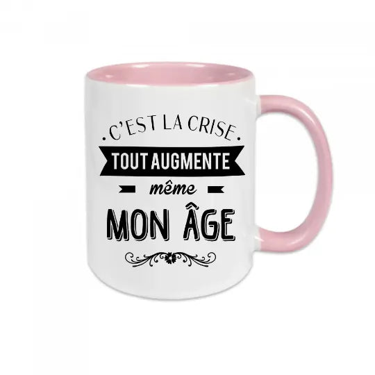 Mug céramique - C'est la crise, tout augmente même mon âge