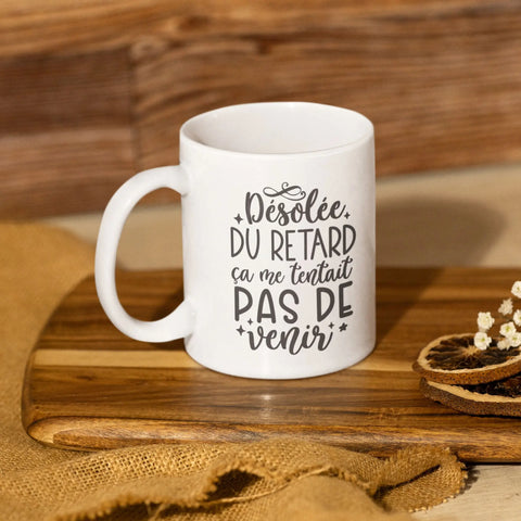 Mug céramique - Désolée du retard ça me tentait pas de venir Encre et Créations