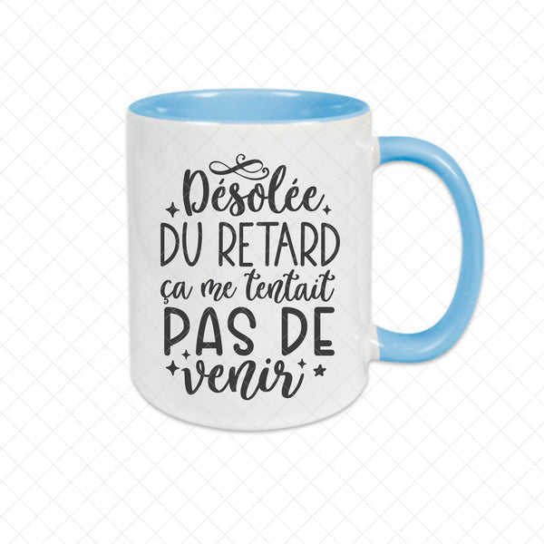 Mug céramique Désolée du retard ça me tentait pas de venir Encre et Créations