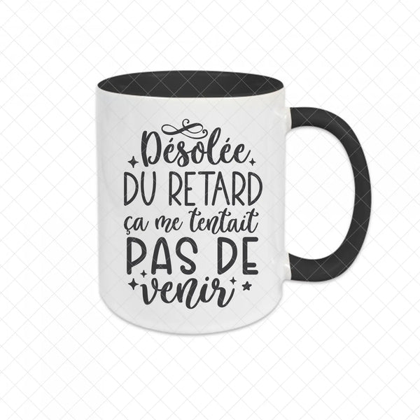 Mug céramique Désolée du retard ça me tentait pas de venir Encre et Créations