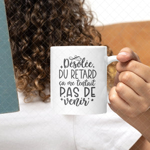 Mug céramique Désolée du retard ça me tentait pas de venir Encre et Créations