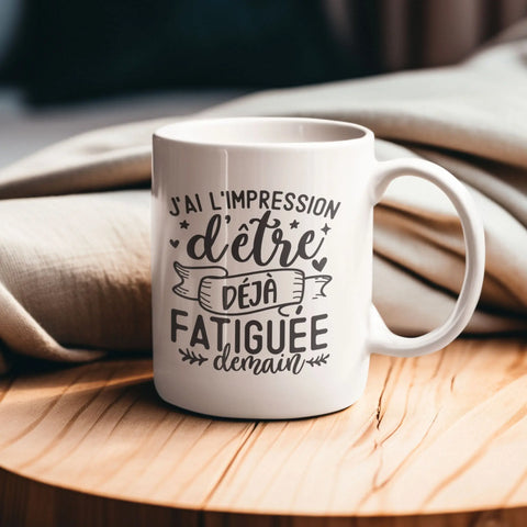 Mug céramique - J'ai l'impression d'être déjà fatiguée demain Encre et Créations