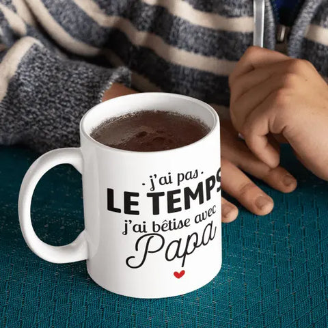 Mug céramique - J'ai pas le temps, j'ai bêtise avec papa