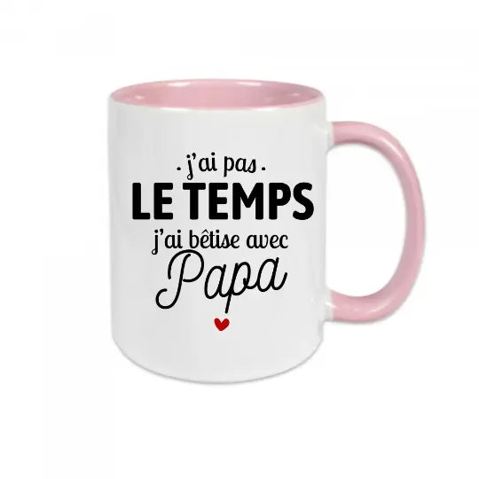 Mug céramique - J'ai pas le temps, j'ai bêtise avec papa