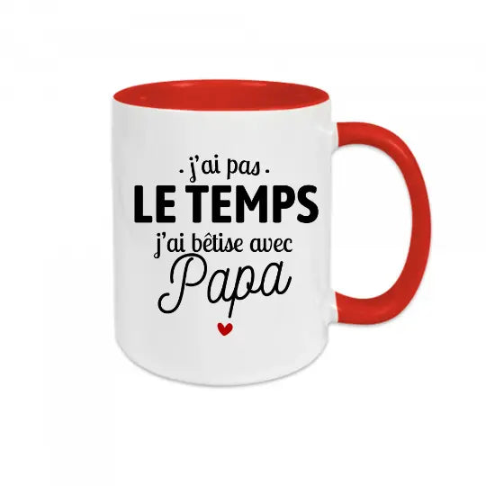 Mug céramique - J'ai pas le temps, j'ai bêtise avec papa