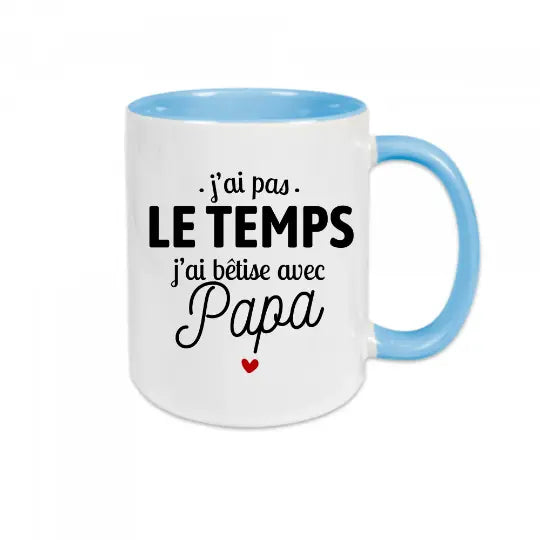 Mug céramique - J'ai pas le temps, j'ai bêtise avec papa