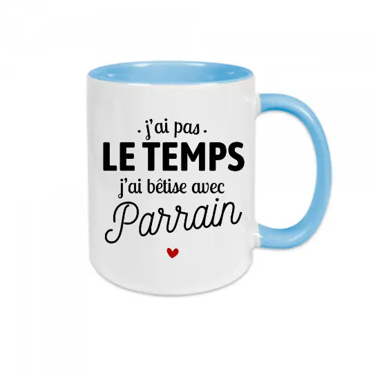 Mug céramique - J'ai pas le temps, j'ai bêtise avec parrain