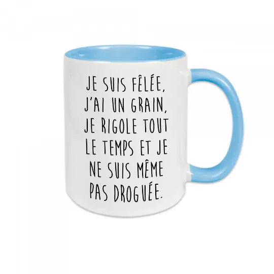 Mug céramique - Je suis fêlée, j'ai un grain, je rigole tout le temps et je ne suis même pas droguée