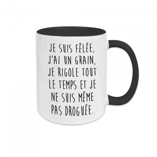 Mug céramique - Je suis fêlée, j'ai un grain, je rigole tout le temps et je ne suis même pas droguée