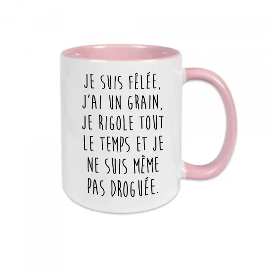 Mug céramique - Je suis fêlée, j'ai un grain, je rigole tout le temps et je ne suis même pas droguée