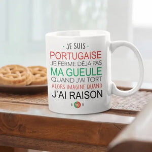 Mug céramique - Je suis portugaise, je ferme déjà pas ma gueule quand j'ai tort alors imagine quand j'ai raison