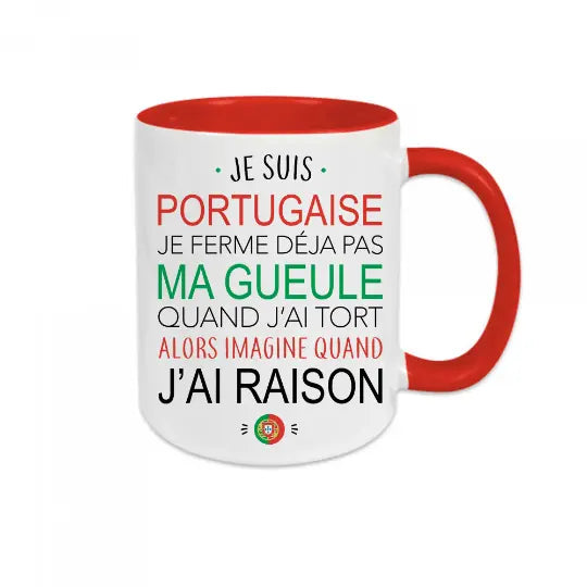 Mug céramique - Je suis portugaise, je ferme déjà pas ma gueule quand j'ai tort alors imagine quand j'ai raison