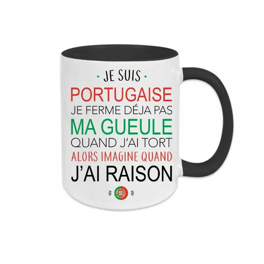 Mug céramique - Je suis portugaise, je ferme déjà pas ma gueule quand j'ai tort alors imagine quand j'ai raison