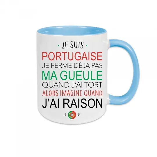 Mug céramique - Je suis portugaise, je ferme déjà pas ma gueule quand j'ai tort alors imagine quand j'ai raison