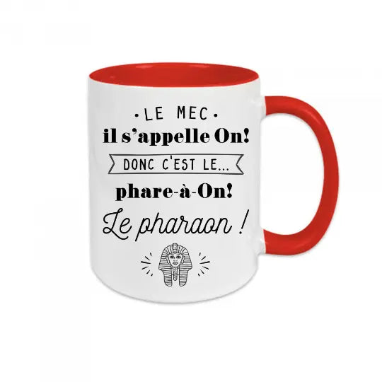 Mug céramique - Le mec il s'appelle On donc c'est le phare-à-on, le pharaon !