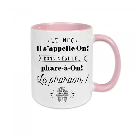 Mug céramique - Le mec il s'appelle On donc c'est le phare-à-on, le pharaon !