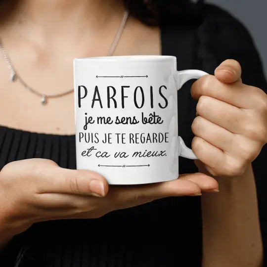 Mug céramique - Parfois je me sens bête puis je te regarde et ça va mieux