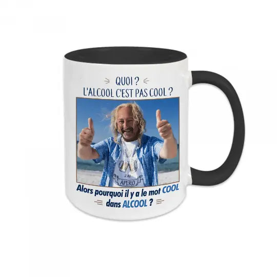 Mug céramique - Quoi ? L'alcool c'est pas cool ? Alors pourquoi il y a le mot cool dans alcool ?