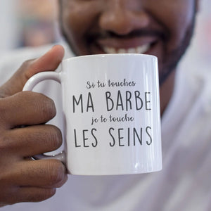 Mug céramique - Si tu touches ma barbe, je te touche les seins