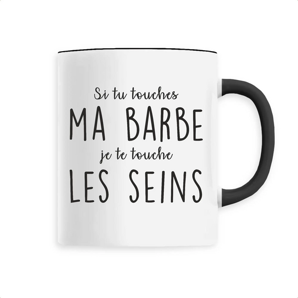 Mug céramique - Si tu touches ma barbe, je te touche les seins