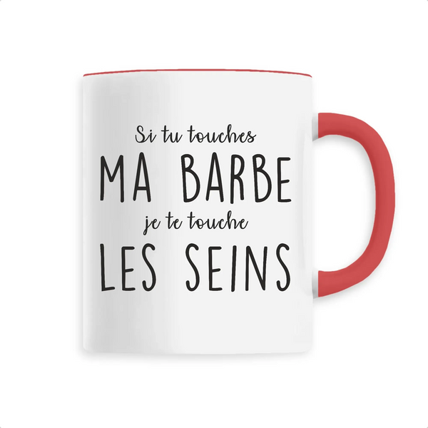 Mug céramique - Si tu touches ma barbe, je te touche les seins