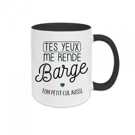 Mug céramique - Tes yeux me rende barge, et ton petit cul aussi